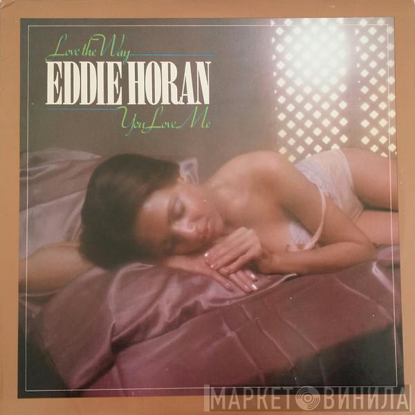 Eddie Horan - Love The Way You Love Me