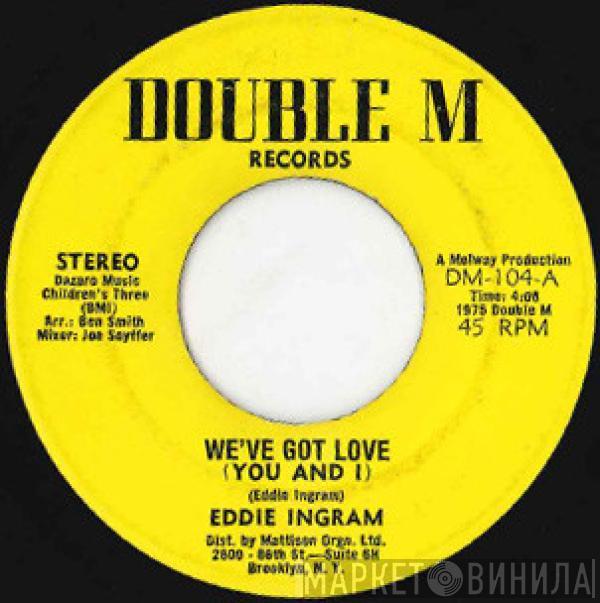 Eddie Ingram - We've Got Love (You And I) / Let Me Love You Everyday