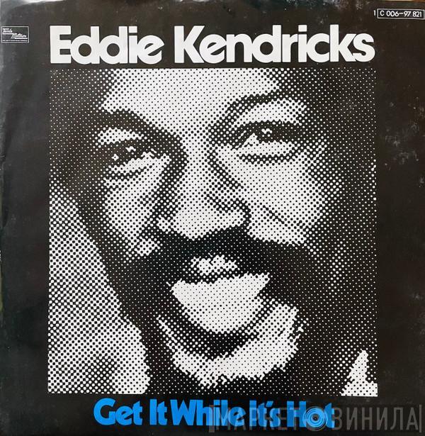 Eddie Kendricks - Get It While It's Hot