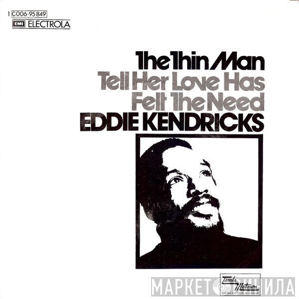 Eddie Kendricks - The Thin Man / Tell Her Love Has Felt The Need