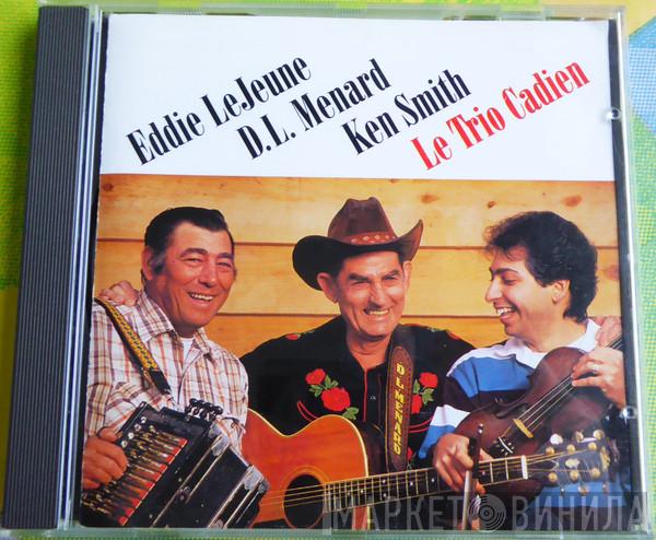 Eddie LeJeune, D. L. Menard, Ken Smith - Le Trio Cadien