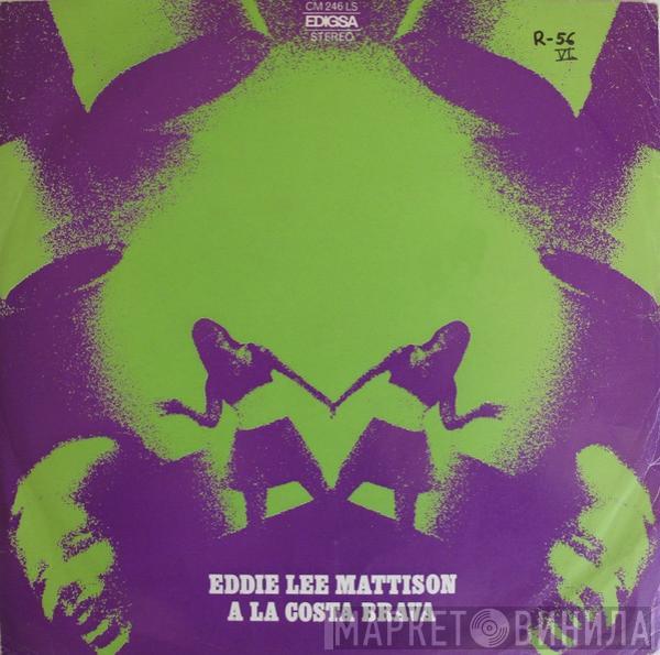  Eddie Lee Mattison  - A La Costa Brava