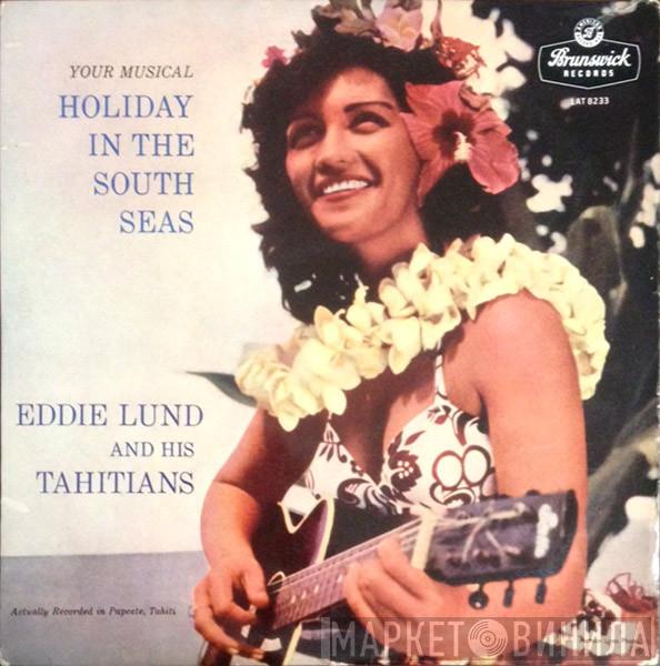 Eddie Lund And His Tahitians - Your Musical Holiday In The South Seas