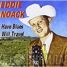 Eddie Noack - Have Blues Will Travel