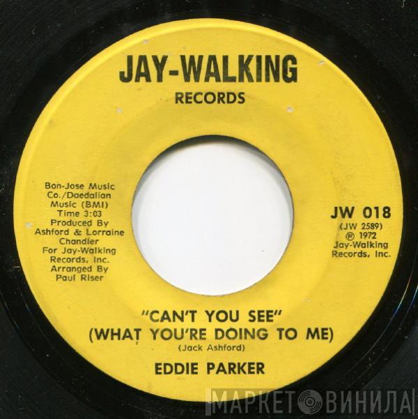 Eddie Parker  - Can't You See (What You're Doing To Me / Do The Choo Choo