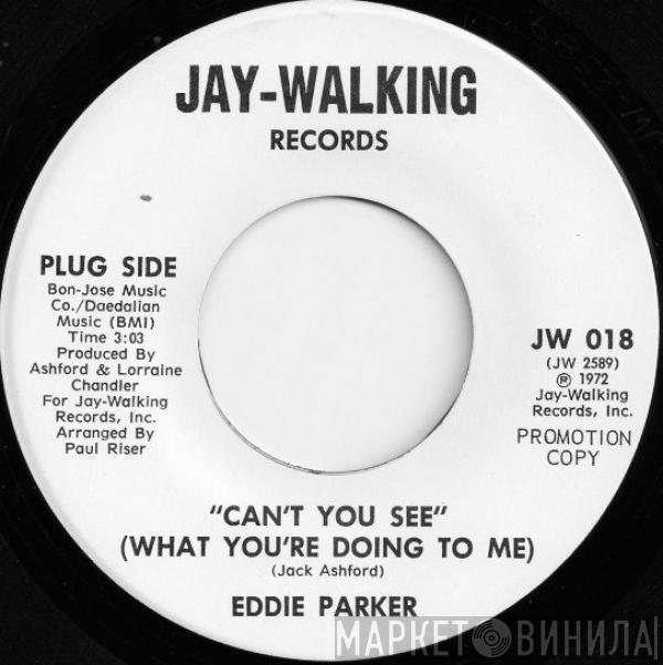 Eddie Parker  - Can't You See (What You're Doing To Me)