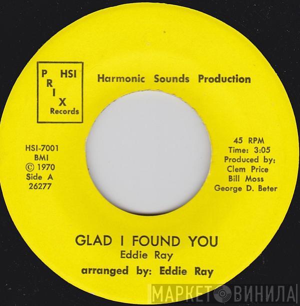 Eddie Ray  - Glad I Found You