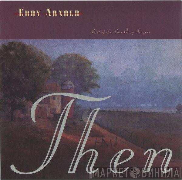 Eddy Arnold - Last Of The Love Song Singers: Then & Now