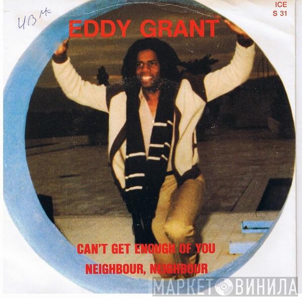  Eddy Grant  - Can't Get Enough Of You / Neighbour, Neighbour