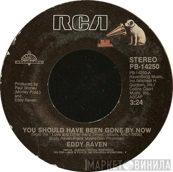  Eddy Raven  - You Should Have Been Gone By Now