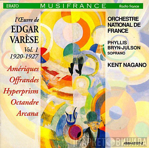 Edgard Varèse Phyllis Bryn-Julson Orchestre National De France Kent Nagano  - L'Œuvre De Edgar Varèse, Vol. 1 1920-1927: Amériques; Offrandes; Hyperprism; Octandre; Arcana