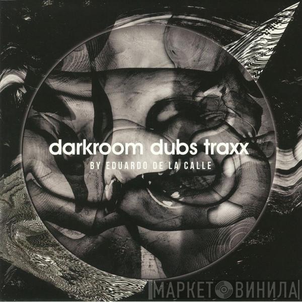 Eduardo De La Calle - Darkroom Dubs Traxx