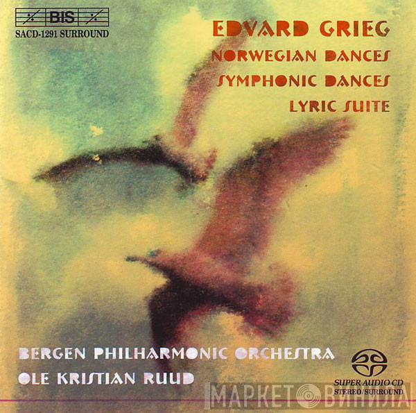 , Edvard Grieg , Bergen Filharmoniske Orkester  Ole Kristian Ruud  - Norwegian Dances; Symphonic Dances; Lyric Suite