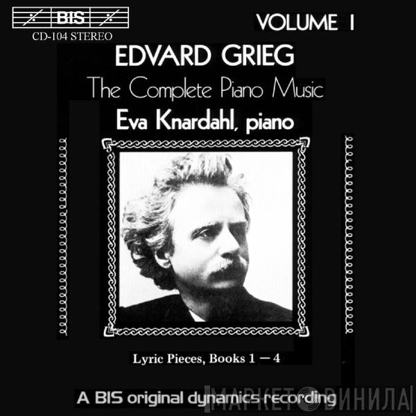 Edvard Grieg, Eva Knardahl - The Complete Piano Music Volume I - Lyric Pieces, Books 1 - 4