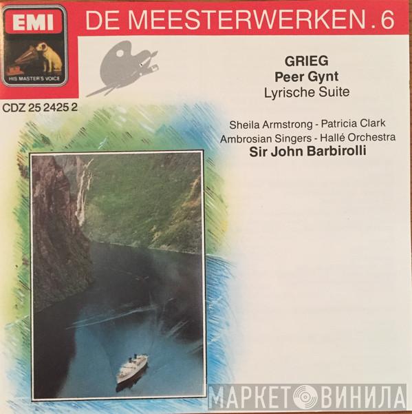 , Edvard Grieg , Sir John Barbirolli , Hallé Orchestra , The Ambrosian Singers , Sheila Armstrong  Patricia Clark  - De Meesterwerken . 6 - Peer Gynt, Lyrische Suite