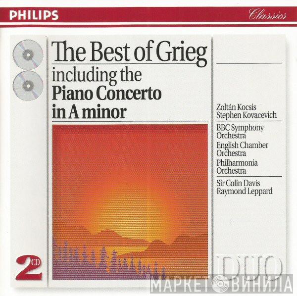 - Edvard Grieg , Zoltán Kocsis , Stephen Bishop-Kovacevich , BBC Symphony Orchestra , English Chamber Orchestra , Philharmonia Orchestra , Sir Colin Davis  Raymond Leppard  - The Best Of Grieg