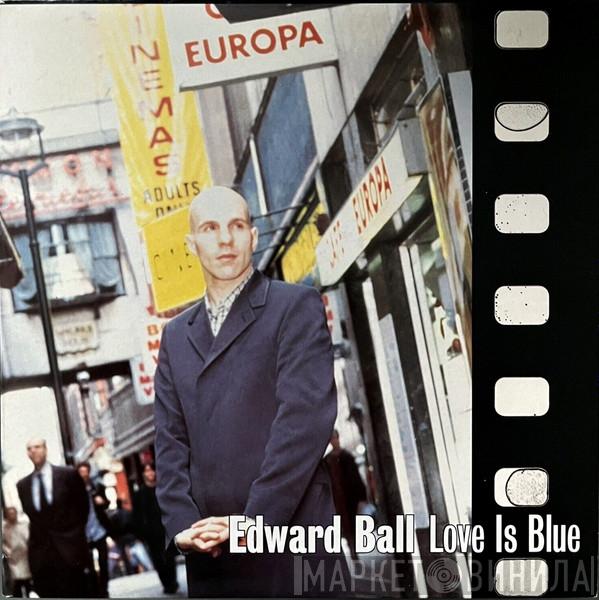 Edward Ball - Love Is Blue