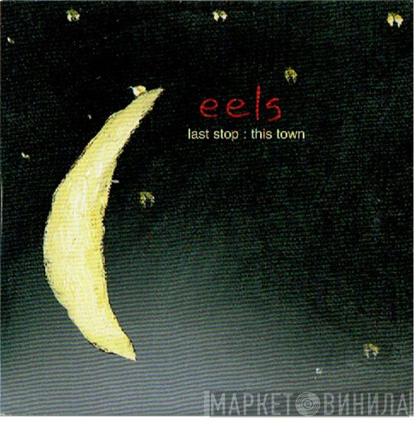 Eels - Last Stop: This Town
