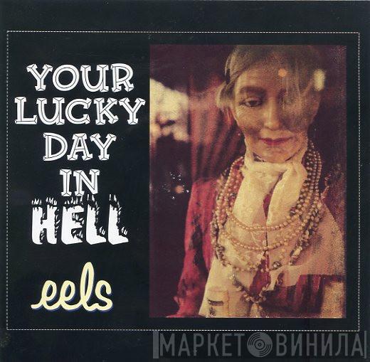 Eels - Your Lucky Day In Hell
