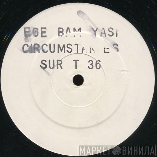 Ege Bam Yasi - Circumstances