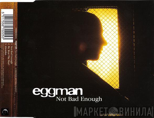  Eggman  - Not Bad Enough