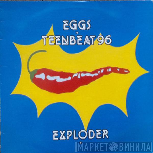 Eggs - Eggs Teenbeat 96 Exploder