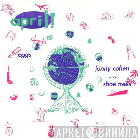 Eggs, Jonny Cohen, The Shoe Trees - April