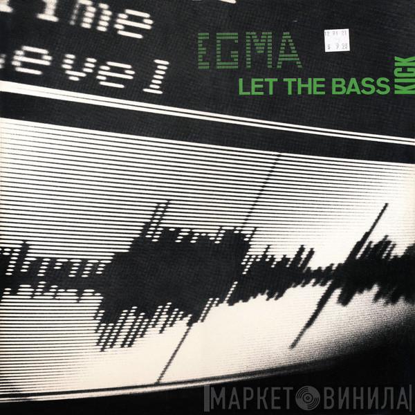 Egma - Let The Bass Kick