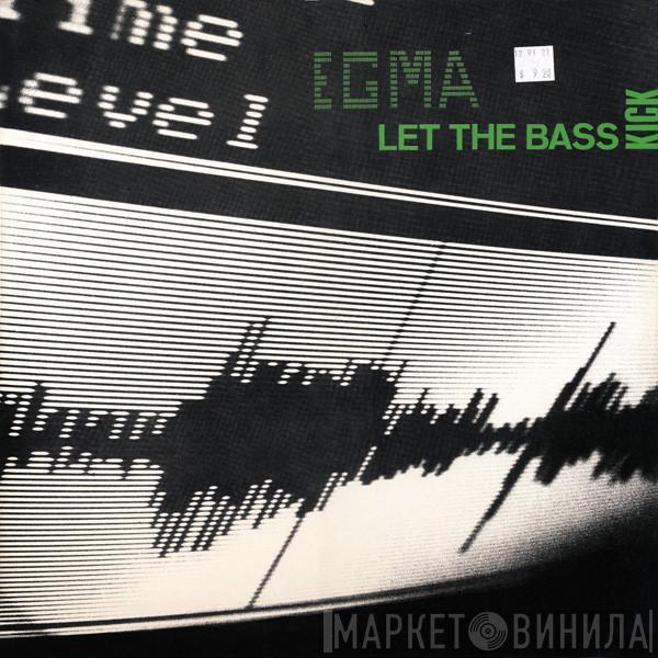  Egma  - Let The Bass Kick