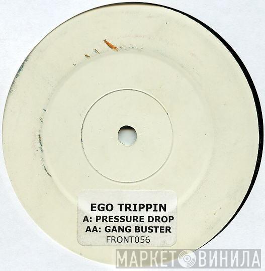 Ego Trippin'  - Pressure Drop / Gang Buster