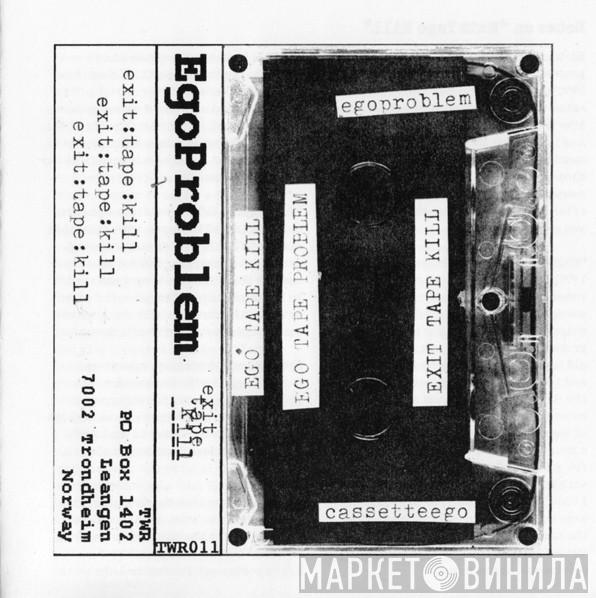 Egoproblem - Exit Tape Kill