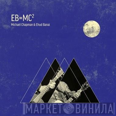 Ehud Banai, Michael Chapman  - EB=MC2