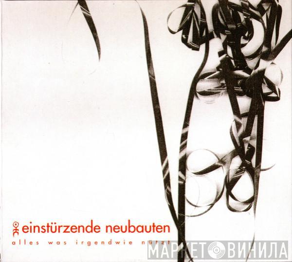  Einstürzende Neubauten  - Alles Was Irgendwie Nützt