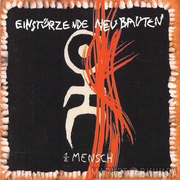  Einstürzende Neubauten  - Halber Mensch