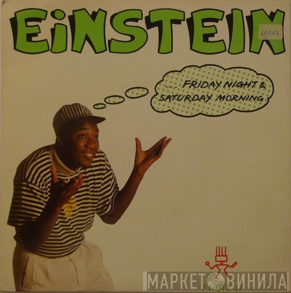 Einstein  - ... Friday Night & Saturday Morning