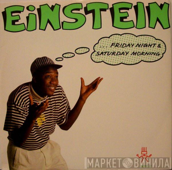 Einstein  - Friday Night & Saturday Morning