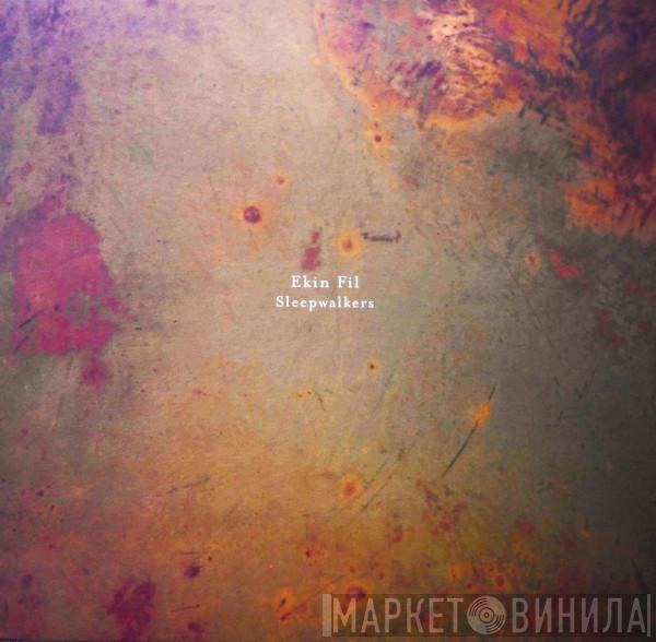 Ekin Fil - Sleepwalkers