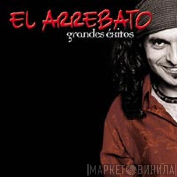 El Arrebato - Grandes Éxitos