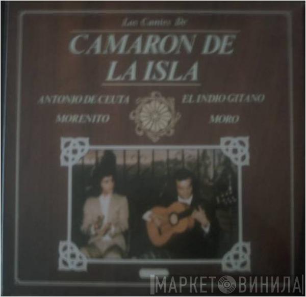 El Camarón De La Isla, El Indio Gitano, Morenito, Antonio De Ceuta, El Moro - Los Cantes De Camaron De La Isla
