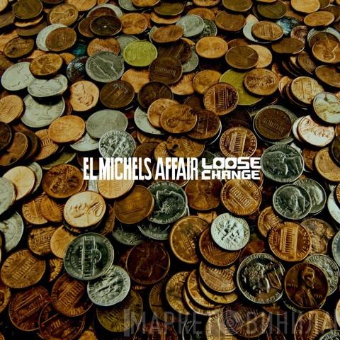 El Michels Affair - Loose Change