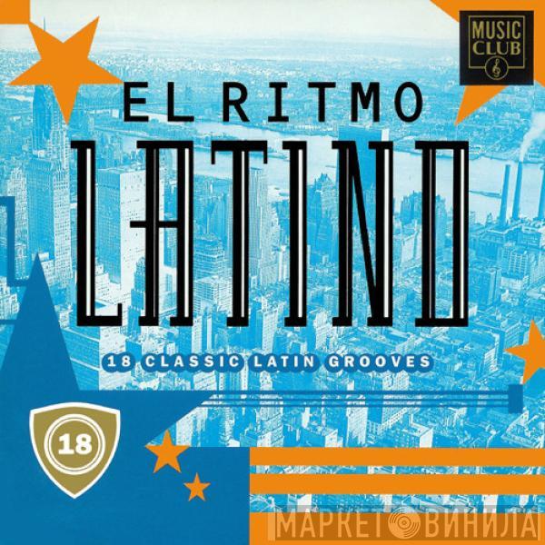  - El Ritmo Latino - 18 Classic Latin Grooves