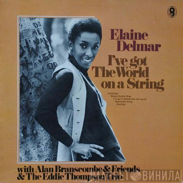 , Elaine Delmar & Friends & The Alan Branscombe  Eddie Thompson Trio  - I've Got The World On A String