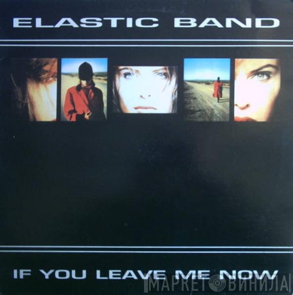 Elastic Band - If You Leave Me Now