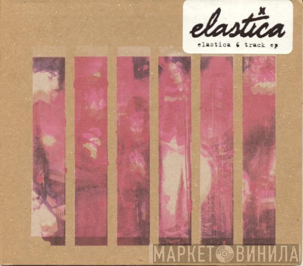 Elastica  - 6 Track EP