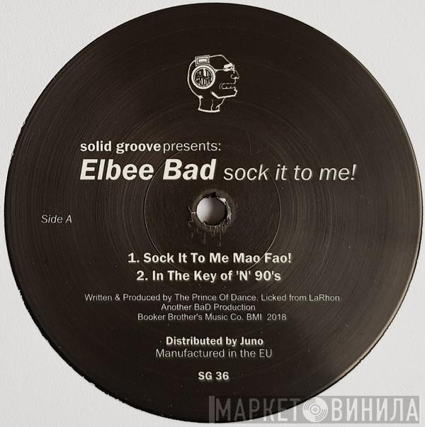 Elbee Bad - Sock It To Me!