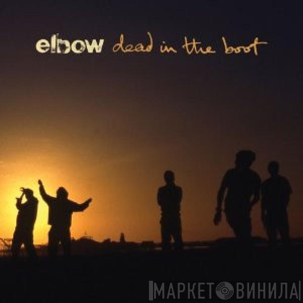 Elbow - Dead In The Boot