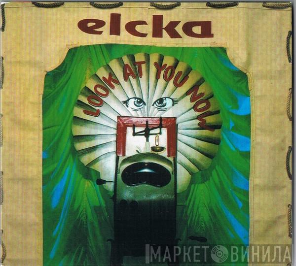 Elcka - Look At You Now