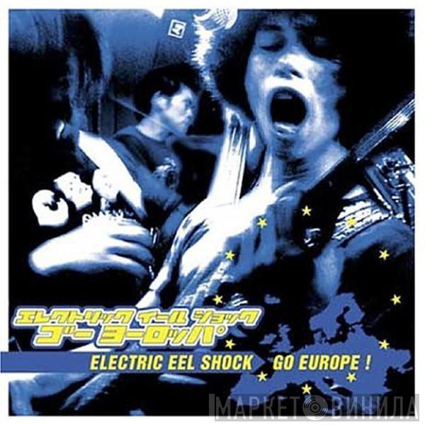 Electric Eel Shock - Electric Eel Shock Go Europe!