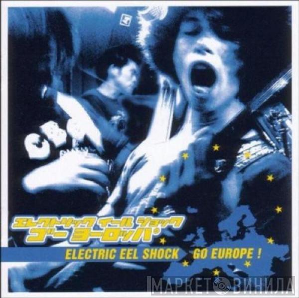 Electric Eel Shock - Go Europe!