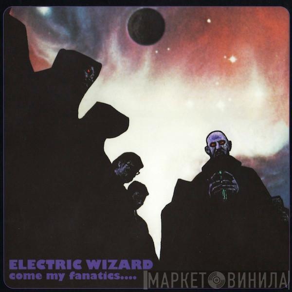 Electric Wizard  - Come My Fanatics...